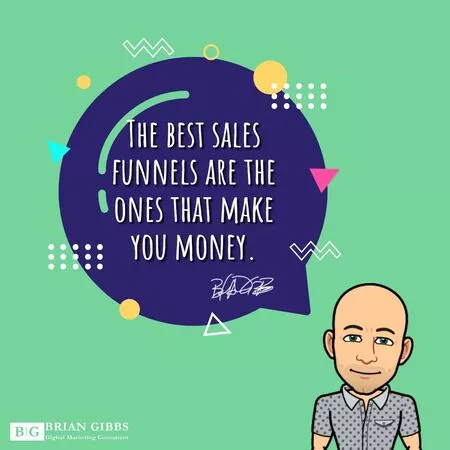 The best sales funnels are the ones that make you money.