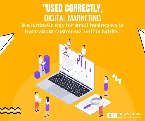 Used correctly, digital marketing is a fantastic way for small businesses to learn about customers' online habits.