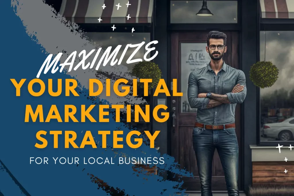 Maximize Your Digital Marketing Strategy for Your Local Business