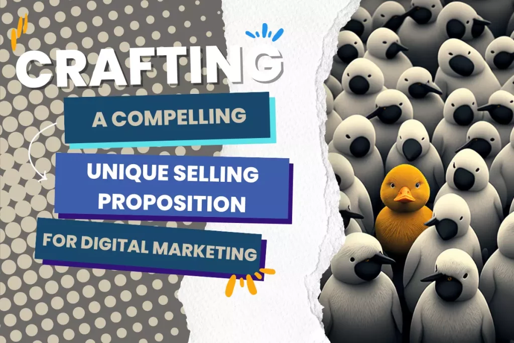 Crafting a Compelling Unique Selling Proposition for Digital Marketing