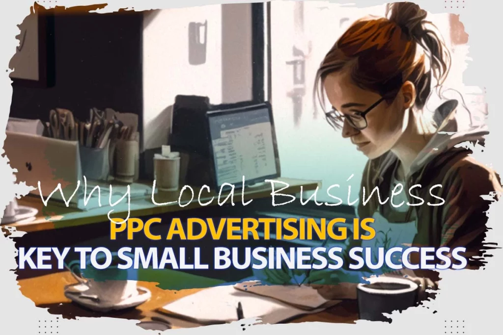 Why Local Business PPC Advertising is Key to Small Business Success