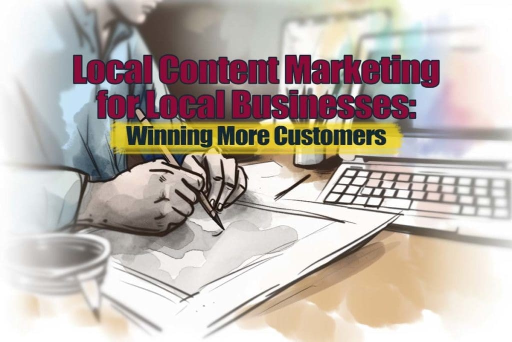 Local Content Marketing for Local Businesses: Winning More Customers