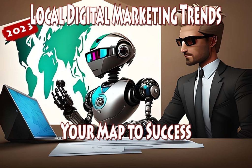 Local Digital Marketing Trends in 2023: Your Map to Success