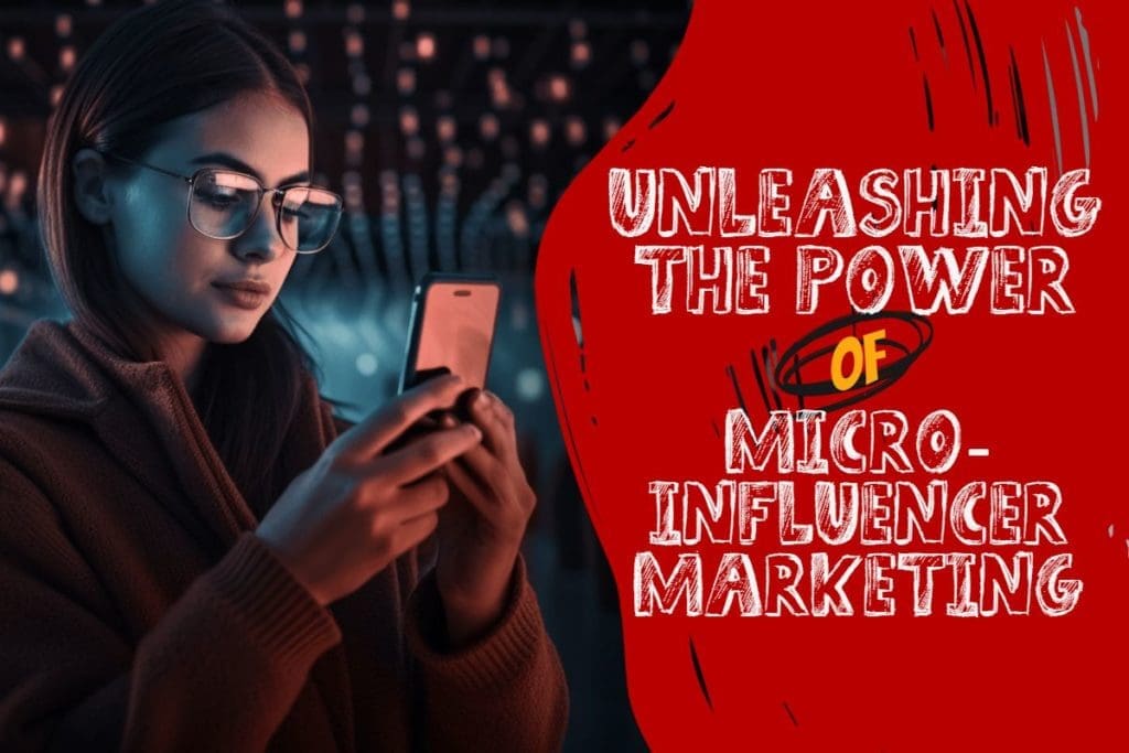 Unleashing the Power of Micro-Influencer Marketing