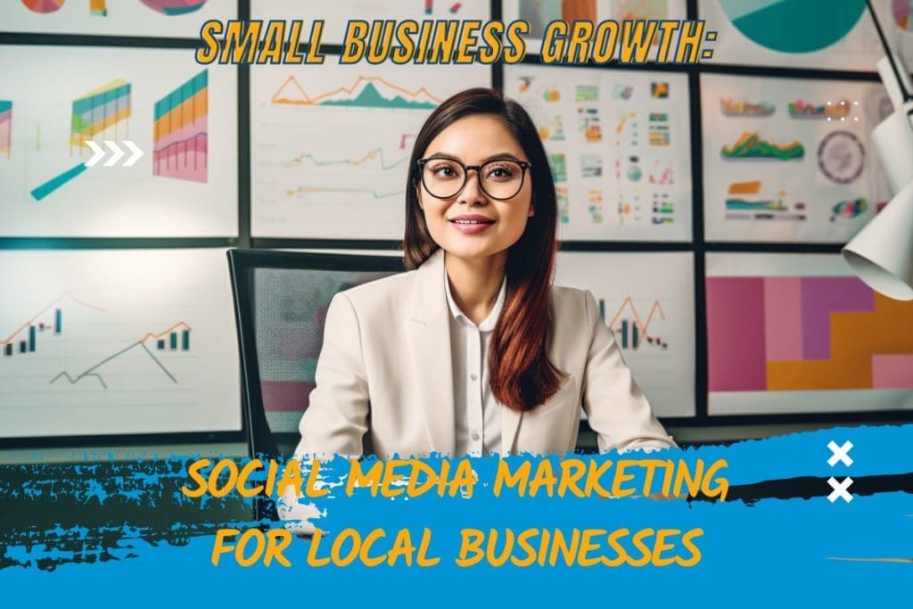Small Business Growth: Social Media Marketing for Local Businesses