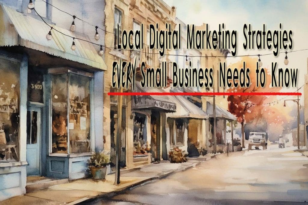 Local Digital Marketing Strategies Every Small Business Needs to Know
