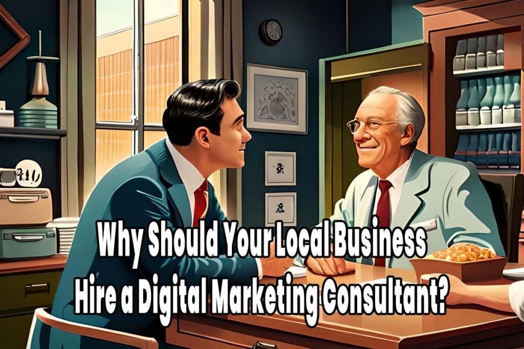 Why Small and Local Businesses Should Hire a Digital Marketing Consultant