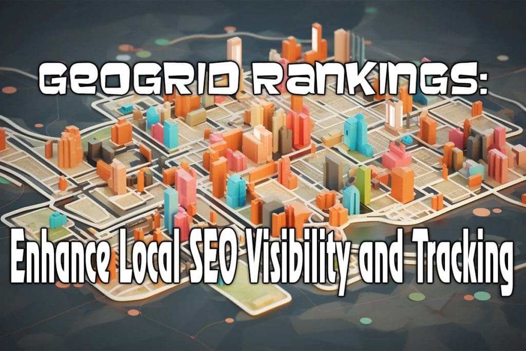 Geo Grid Rankings: Enhance Local SEO Visibility and Tracking