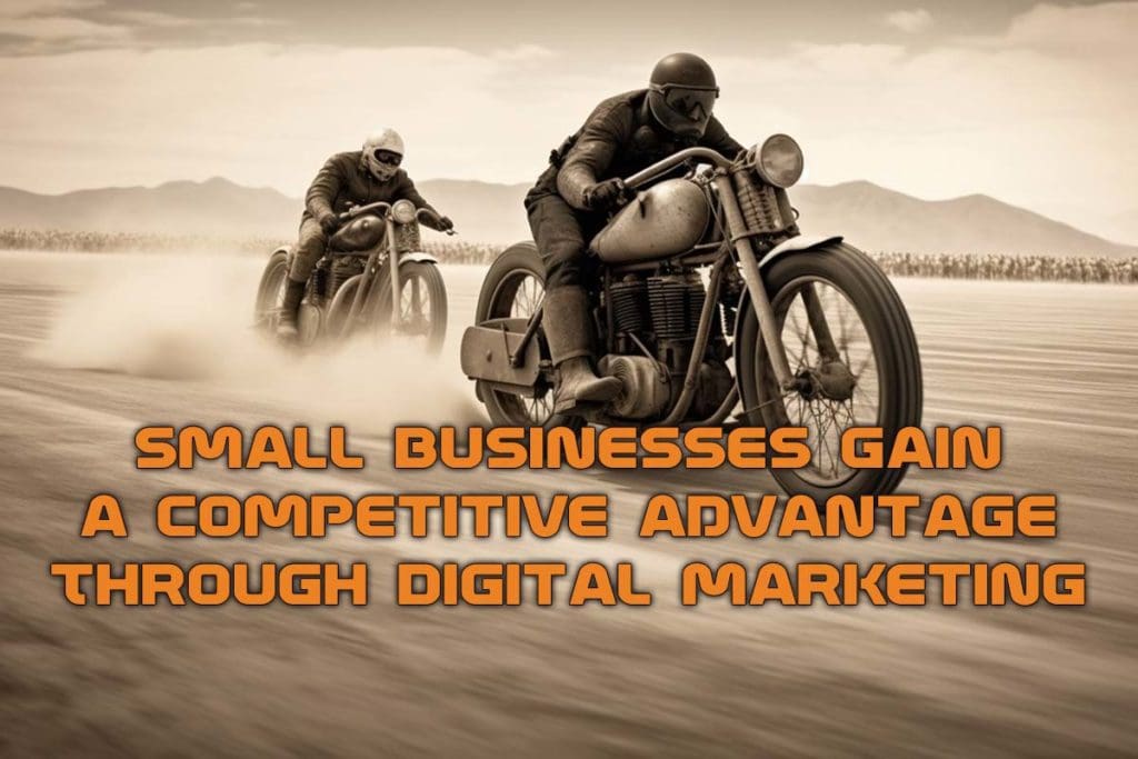 Small Businesses Gain A Competitive Advantage Through Digital Marketing