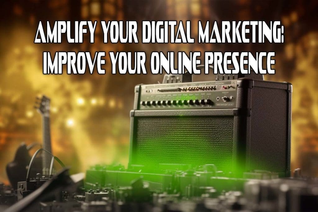 Amplify Your Digital Marketing: Improve Your Online Presence