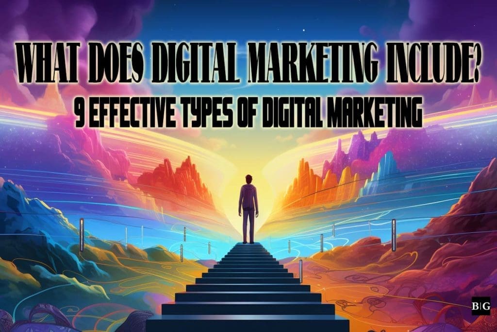 What Does Digital Marketing Include? 9 Effective Types of Digital Marketing