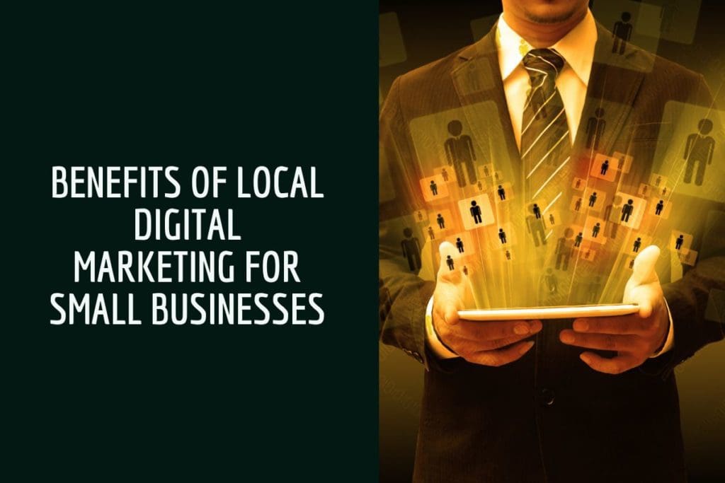 Benefits, local, digital marketing, small businesses.