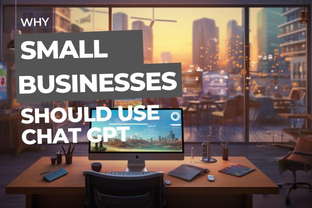 Why Small Businesses Should Use ChatGPT