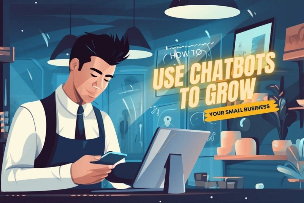 How to Use Chatbots to Grow Your Small Business