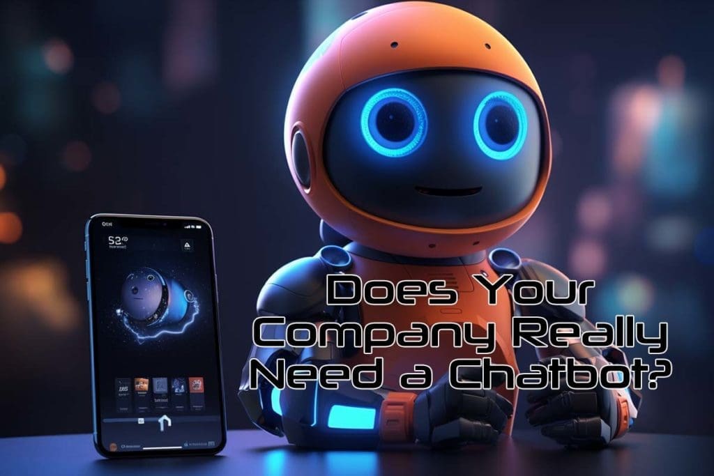 Does Your Company Really Need a Chatbot?