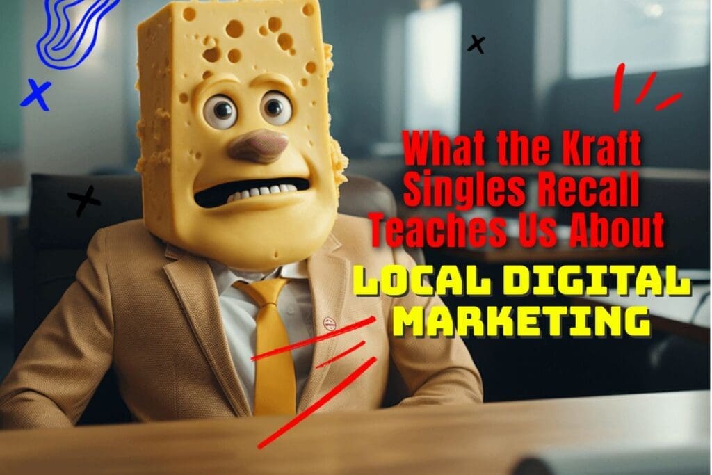 What Kraft Singles recall about local digital marketing.