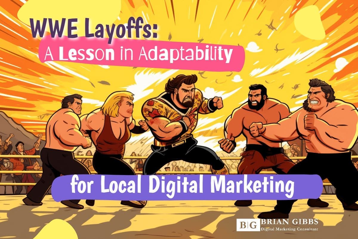 WWE layoffs teach adaptability in local digital marketing.