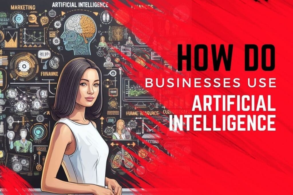 How Do Businesses Use Artificial Intelligence