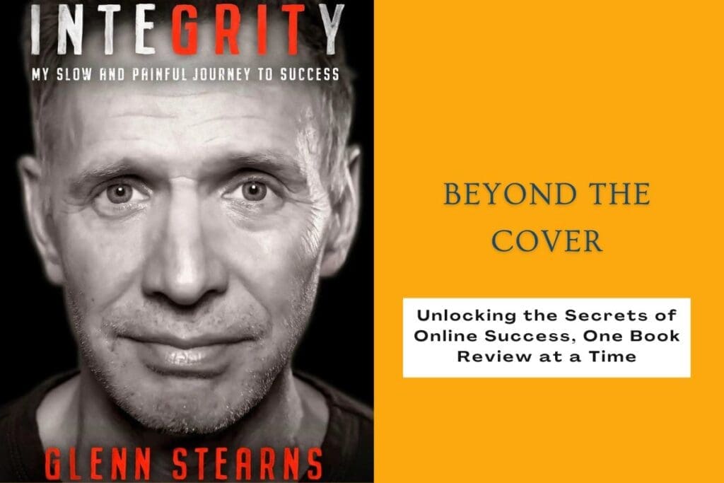 InteGRITy beyond the cover unlocking the secrets of online business success with Glenn Stearns' life lessons.