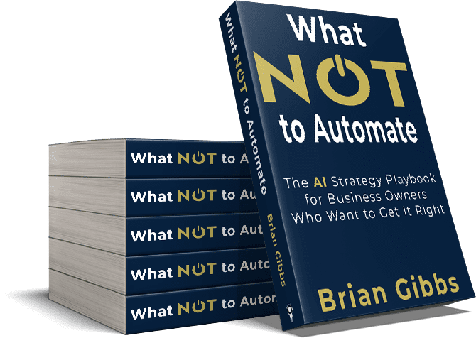 Stacked of the book What NOT to Automate by Brian Gibbs